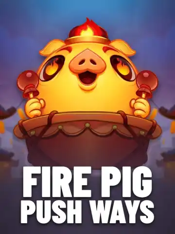 Fire Pig Push Ways